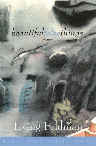 Beautiful false things by Irving Feldman