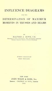 Cover of: Influence diagrams for the determination of maximum moments in trusses and beams by Malverd A. Howe