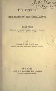 Cover of: The church, her ministry and sacraments: lectures delivered on the L. P. Stone Foundation at Princeton Theological Seminary in 1890.