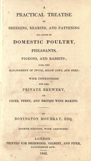 Cover of: A practical treatise on breeding, rearing, and fattening all kinds of domestic poultry, pheasants, pigeons, and rabbits: also, the management of swine, milch cows, and bees, with instructions for the private brewery on cider, perry, and British wine making