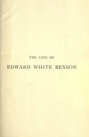 Cover of: The life of Edward White Benson, sometime Archbishop of Canterbury by Arthur Christopher Benson, Arthur Christopher Benson