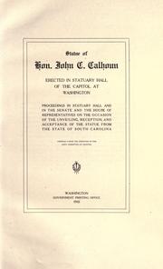 Cover of: Statue of Hon. John C. Calhoun erected in Statuary Hall of the Capitol at Washington.: Proceedings in Statuary Hall and in the Senate and the House of Representatives on the occasion of the unveiling, reception, and acceptance of the statue from the state of South Carolina.