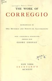 Cover of: The work of Correggio: reproduced in one hundred and ninety-six illustrations