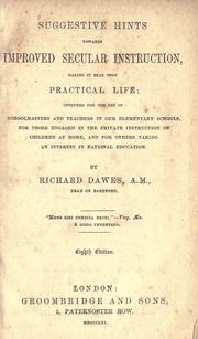 Cover of: Suggestive hints towards improved secular instruction: making it bear upon practical life: intended for the use of schoolmasters and teachers in our elementary schools, for those engaged in the private instruction of children at home, and for others taking an interest in national education.