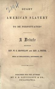 Cover of: Ought American slavery to be perpetuated? by Brownlow, William Gannaway, Brownlow, William Gannaway