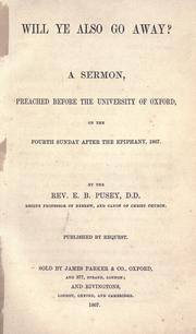 Cover of: Will ye also go away?: A sermon preached before the University of Oxford on the fourth Sunday after Epiphany, 1867
