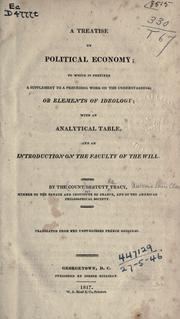 Cover of: A treatise on political economy: to which is prefixed a supplement to a preceding work on the understanding : or Elements of ideology : with an analytical table, and an introduction on the faculty of the will