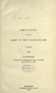 Cover of: Regulations for the Army of the United States, 1895: with appendix separately indexed, showing changes to January 1 1899.