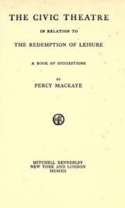 Cover of: The civic theatre in relation to the redemption of leisure by Percy MacKaye
