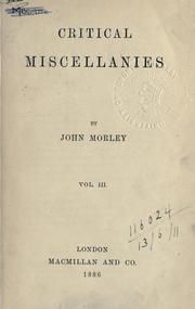 Cover of: Critical miscellanies. by John Morley, 1st Viscount Morley of Blackburn, John Morley, 1st Viscount Morley of Blackburn