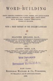 Cover of: Word-building.: Fifty lessons, combining Latin, Greek, and Anglo-Saxon roots, prefixes, and suffixes, into about fifty-five hundred common derivative words in English, with a brief history of the English language.
