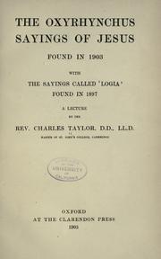 Cover of: The oxyrhynchus sayings of Jesus: found in 1903, with the sayings called 'Logia' found in 1897 : a lecture