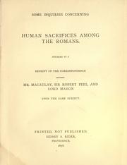 Cover of: Some inquiries concerning human sacrifices among the Romans: Preceded by a reprint of the Correspondence between Mr. Macaulay, Sir Robert Peel, and Lord Mahon, upon the same subject.