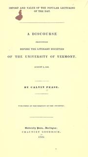 Cover of: Import and value of the popular lecturing of the day: a discourse pronounced before the literary societies of the University of Vermont, August 2, 1842