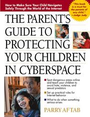 The Parent's Guide to Protecting Your Children in Cyberspace by Parry Aftab