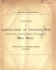 Cover of: Contract for construction of concrete base for light and fog-signal station on Mile Rock, at entrance to San Francisco harbor, California.