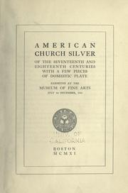 Cover of: American church silver of the seventeenth and eighteenth centuries: with a few pieces of domestic plate, exhibited at the Museum of Fine Arts, July to December, 1911.