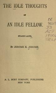 Cover of: Idle thoughts of an idle fellow; Stage-land. by Jerome Klapka Jerome