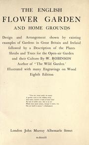 Cover of: The English flower garden and home grounds: design and arrangement shown by existing examples of gardens in Great Britain and Ireland, followed by a description of the plants, shrubs and trees for the open-air garden and their culture