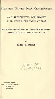 Cover of: Clearing house loan certificates and substitutes for money used during the panic of 1907: with suggestions for an emergency currency based upon such loan certificates