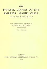 Cover of: The private diaries of the Empress Marie-Louise, wife of Napoleon I by Marie Louise Empress, consort of Napoleon I, Emperor of the French