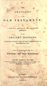 Cover of: The theology of the Old Testament, or, A biblical sketch of the religious opinions of the ancient Hebrews: from the earliest times to the commencement of the Christian era