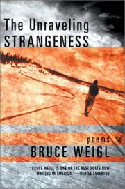 Cover of: The unraveling strangeness by Bruce Weigl