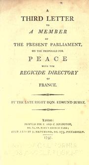 Cover of: A third letter to a member of the present parliament on the proposals for peace with the regicide directory of France. by Edmund Burke, Edmund Burke