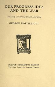 Cover of: Our progress-idea and the war, an essay concerning recent literature by Elliott, George Roy