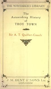 Cover of: The astonishing history of Troy town. by Arthur Quiller-Couch, Arthur Quiller-Couch