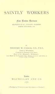 Cover of: Saintly workers: five Lenten lectures delivered in St. Andrew's, Holborn, March and April, 1878