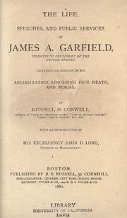 Cover of: The life, speeches, and public services of James A. Garfield, twentieth president of the United States: including an account of his assassination, lingering pain, death, and burial