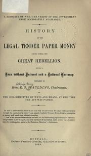 Cover of: History of the legal tender paper money issued during the great rebellion: being a loan without interest and  a national currency.