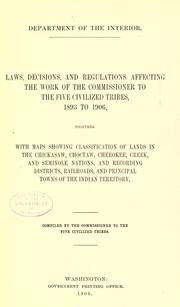 Cover of: Laws, decisions, and regulations affecting the work of the commissioner to the five civilized tribes, 1893-1906 by United States. Commission to the Five Civilized Tribes.