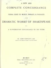Cover of: A new and complete concordance or verbal index to words, phrases & passages in the dramatic works of Shakespeare by John Bartlett
