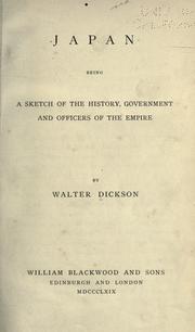 Cover of: Japan, being a sketch of the history, government and officers of the empire by Walter G. Dickson, Walter G. Dickson