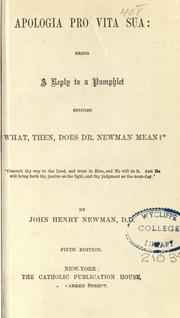 Cover of: Apologia pro vita sua: being a reply to a pamphlet entitled "What then does Dr. Newman mean?"