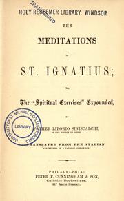 Cover of: The  meditations of St. Ignatius ; or the "Spiritual exercises" expounded, by Father Liborio Siniscalchi, translated from the Italian and revised by a Catholic clergyman. by Saint Ignatius of Loyola