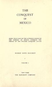 Cover of: The conquest of Mexico: being that part of the author's series on the history of Mexico covering the period of the Spanish Conquest, 1516-1803