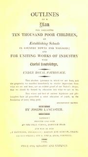 Cover of: Outlines of a plan for educating ten thousand poor children, by establishing schools in country towns and villages: and for uniting works of industry with useful knowledge.