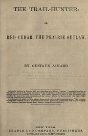 Cover of: The trail-hunter: or, Red Cedar, the prairie outlaw. by Aimard, Gustave