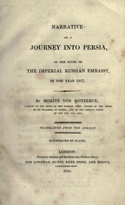 Cover of: Narrative of a journey into Persia, in the suite of the imperial Russian embassy, in the year 1817. by Moritz von Kotzebue, Moritz von Kotzebue