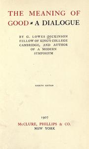 Cover of: The meaning of good by G. Lowes Dickinson, G. Lowes Dickinson