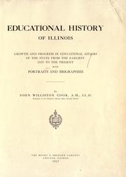 Cover of: Educational history of Illinois: growth and progress in educational affairs of the state from the earliest day to the present, with portraits and biographies