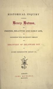 A historical inquiry concerning Henry Hudson, his friends, relatives and early life, his connection with the Muscovy Company and discovery of Delaware Bay by Read, John Meredith, Jr.