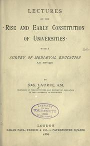 Cover of: Lectures on the rise and early constitution of universities with a survey of mediaeval education A. D. 200-1350.