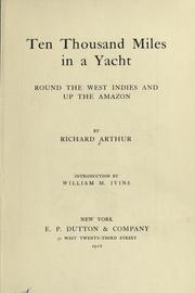 Cover of: Ten thousand miles in a yacht round the West Indies and up the Amazon by Richard Arthur