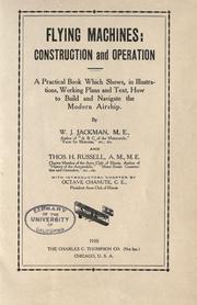 Cover of: Flying machines: construction and operation: a practical book which shows, in illustrations, working plans and text, how to build and navigate the modern airship.