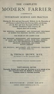 Cover of: The complete modern farrier: a compendium of veterinary science and practice showing ... methods for the prevention of all diseases to which farm live-stock are liable ...