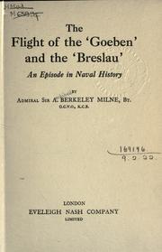 The flight of the 'Goeben' and the 'Breslau,' an episode in naval history by Milne, Archibald Berkeley Sir